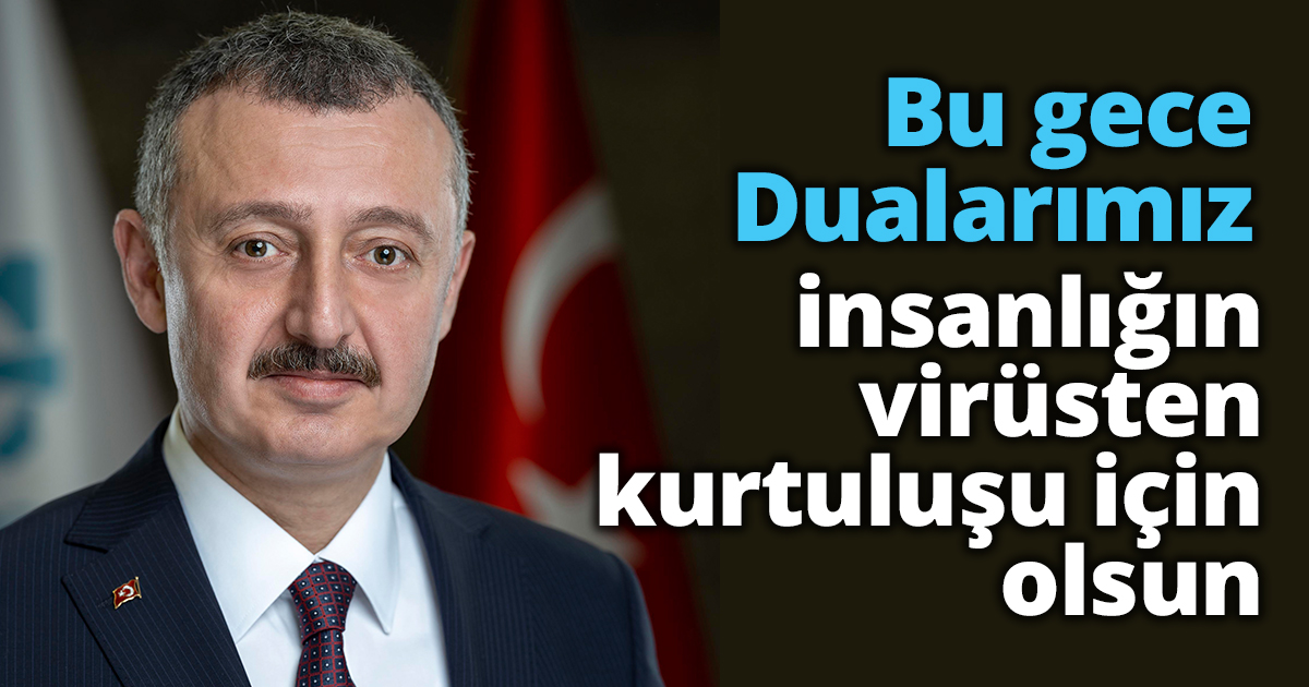 Başkan Büyükakın: Bu gece dualarımız insanlığın virüsten kurtuluşu için olsun