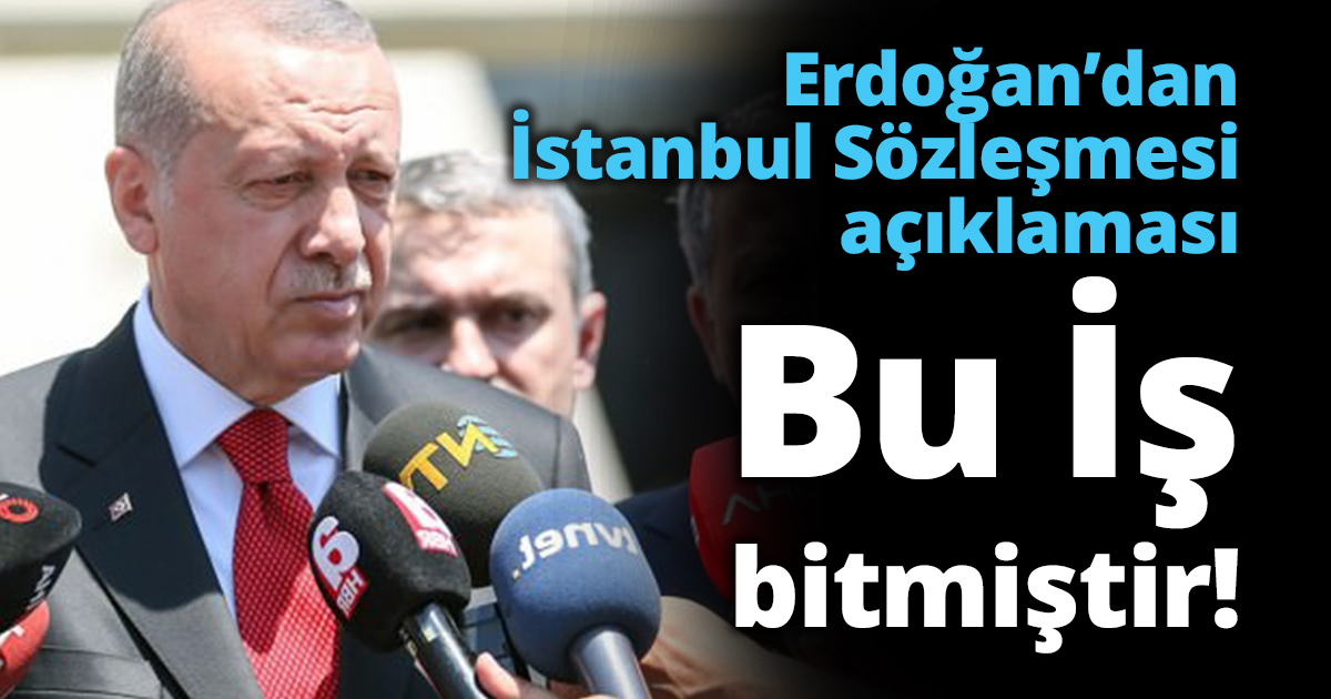 Erdoğan’dan İstanbul Sözleşmesi açıklaması