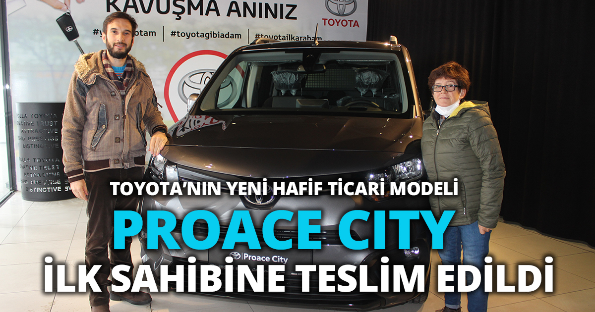 TOYOTA’NIN YENİ HAFİF TİCARİ MODELİ PROACE CITY KOCAELİ’NDE İLK SAHİBİNE TESLİM EDİLDİ