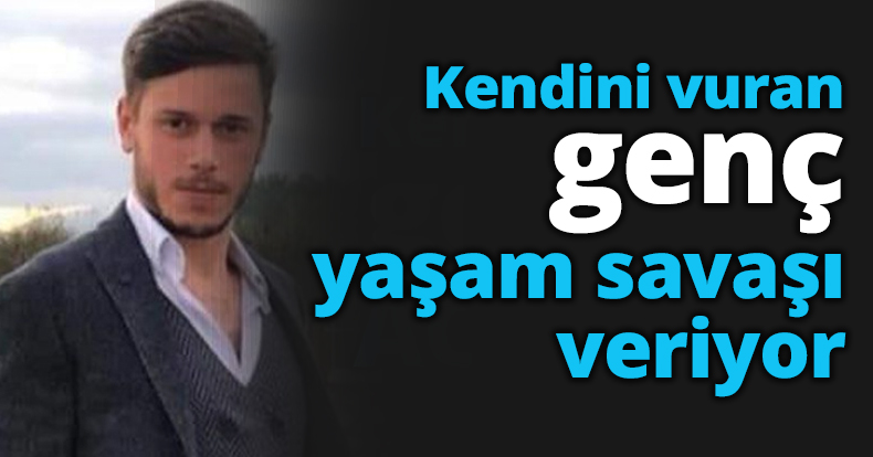 Kendini vuran genç yaşam savaşı veriyor
