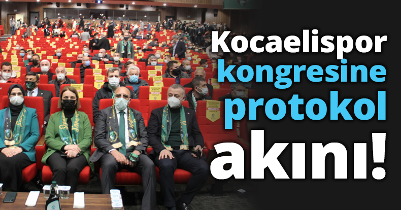 Kocaelispor kongresine protokol akını!