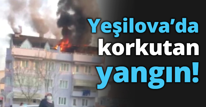 Yeşilova’da korkutan yangın!