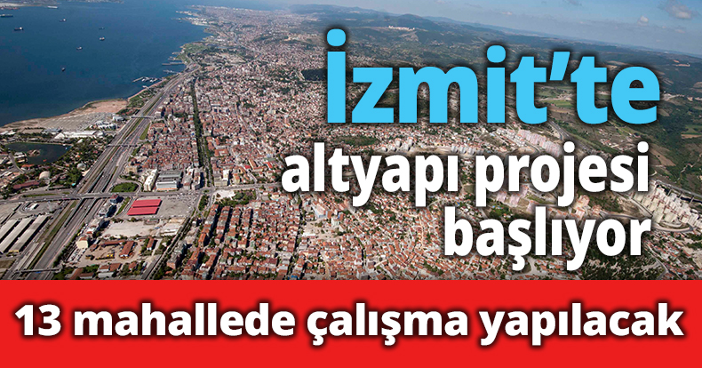 İzmit’te altyapı projesi başlıyor