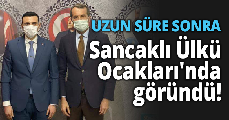 UZUN SÜRE SONRA Sancaklı Ülkü Ocakları'nda göründü!