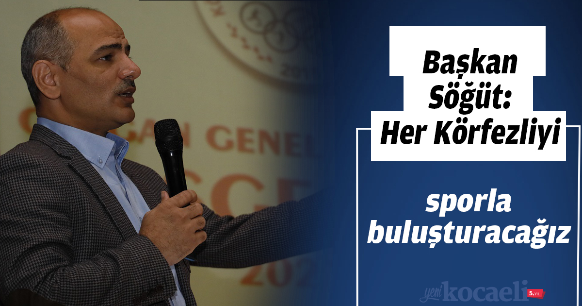 Başkan Söğüt: Her Körfezliyi sporla buluşturacağız