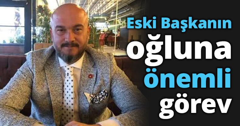 Eski Başkanın oğluna önemli görev