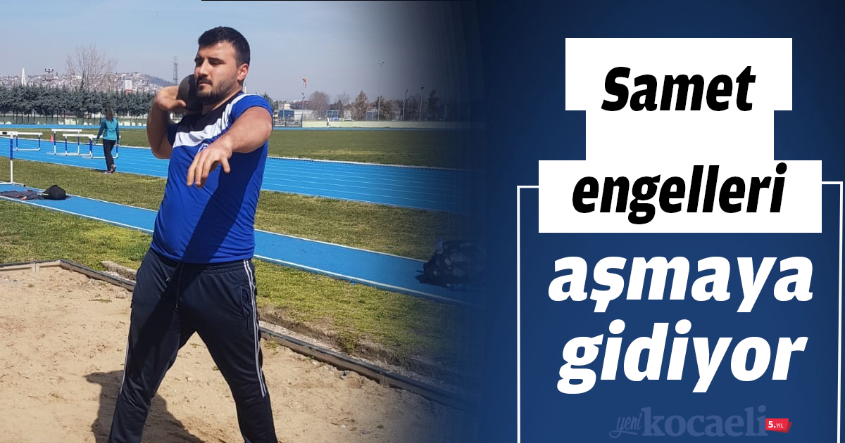 Samet engelleri aşmaya gidiyor