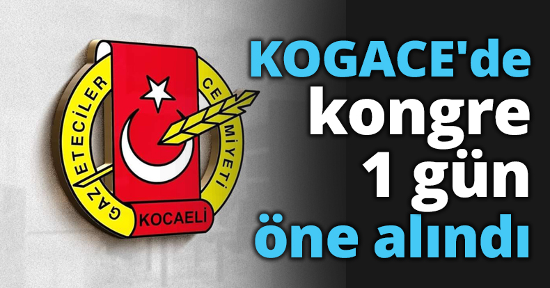 KOGACE'de kongre 1 gün öne alındı