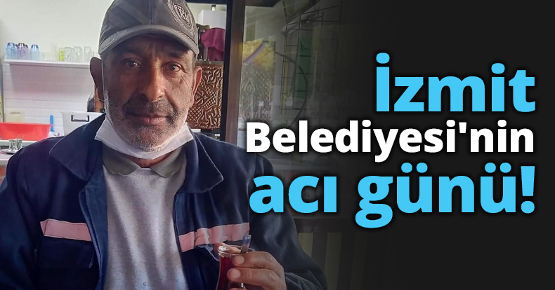 İzmit Belediyesi'nin acı günü!