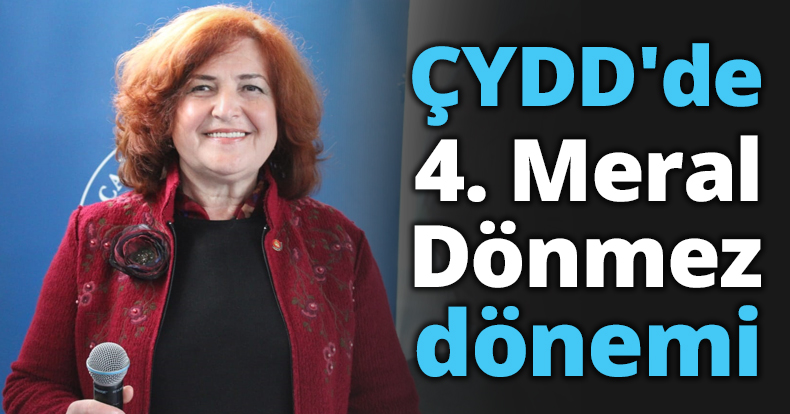 ÇYDD'de 4. Meral Dönmez dönemi