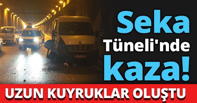 Seka Tüneli'nde kaza!