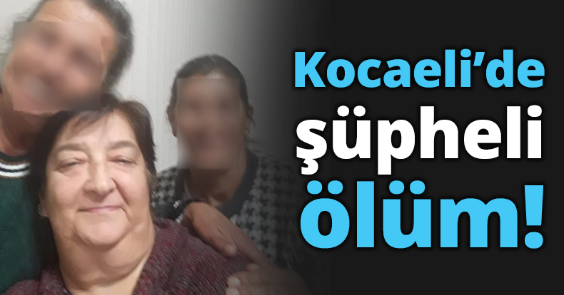 Kocaeli’de şüpheli ölüm!