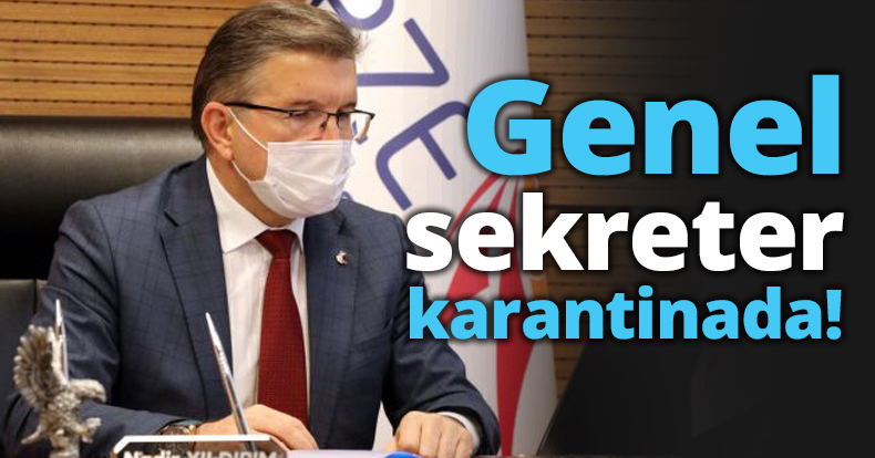 Genel sekreter karantinada!