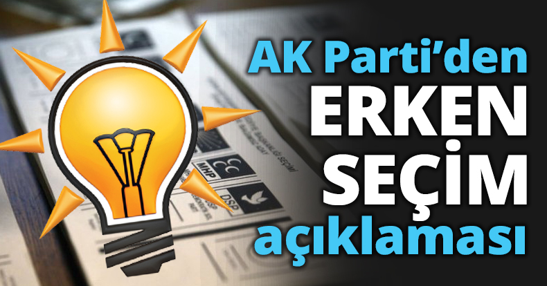 AK Parti’den ERKEN SEÇİM açıklaması