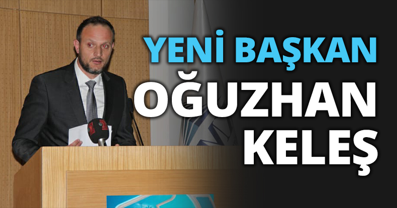 YENİ BAŞKAN OĞUZHAN KELEŞ