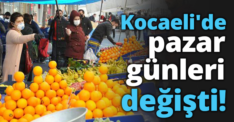 Kocaeli'de pazar günleri değişti!