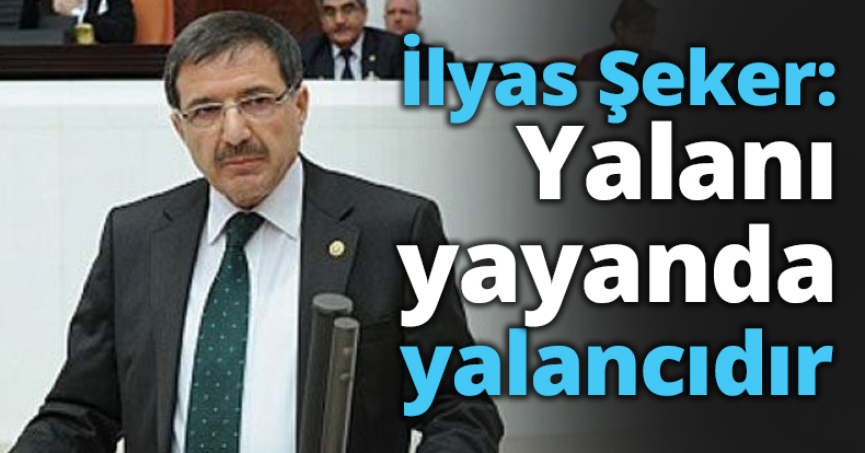 İlyas Şeker: Yalanı yayanda yalancıdır