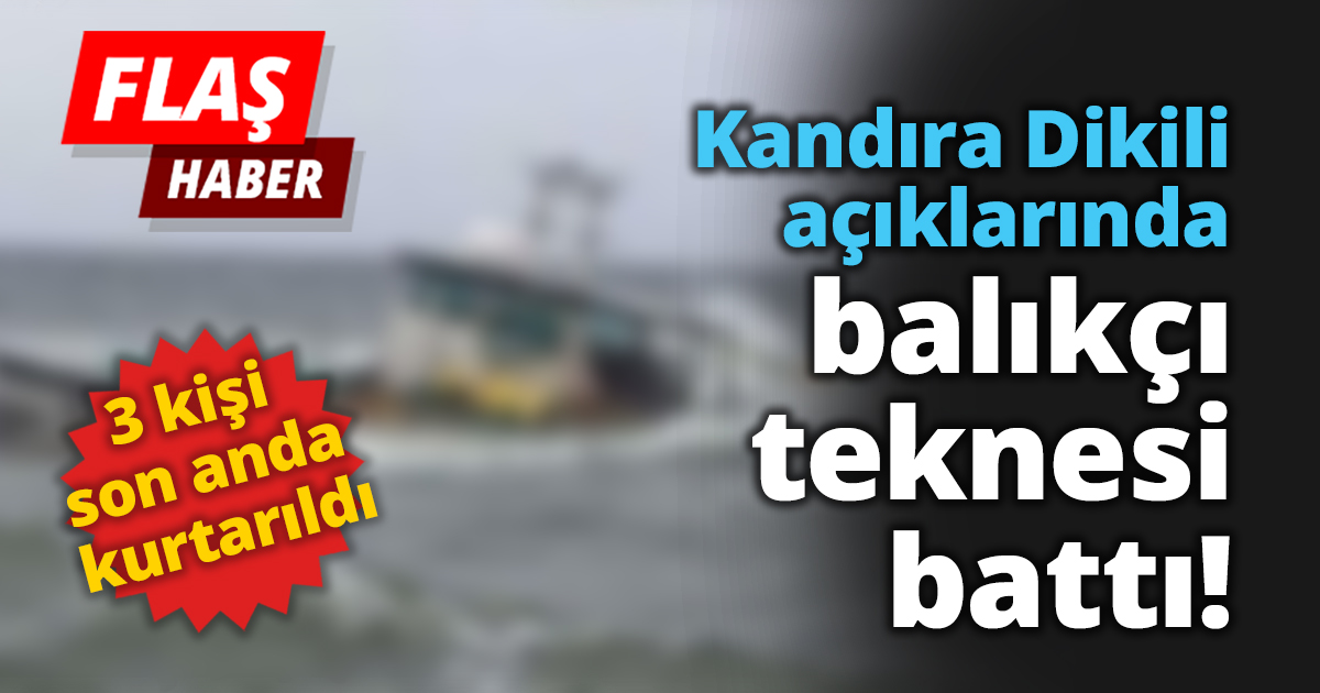 Kandıra Dikili açıklarında balıkçı teknesi battı!