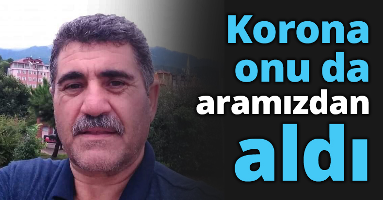 Korona onu da aramızdan aldı