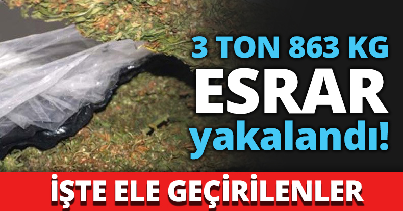 3 TON 863 KG Esrar yakalandı!