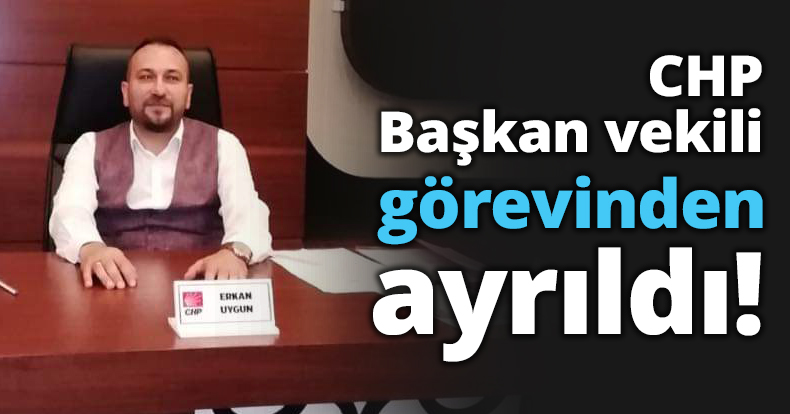 CHP Başkan vekili görevinden ayrıldı!