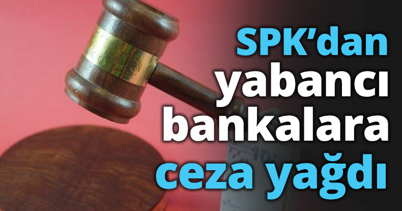 SPK’dan yabancı bankalara ceza