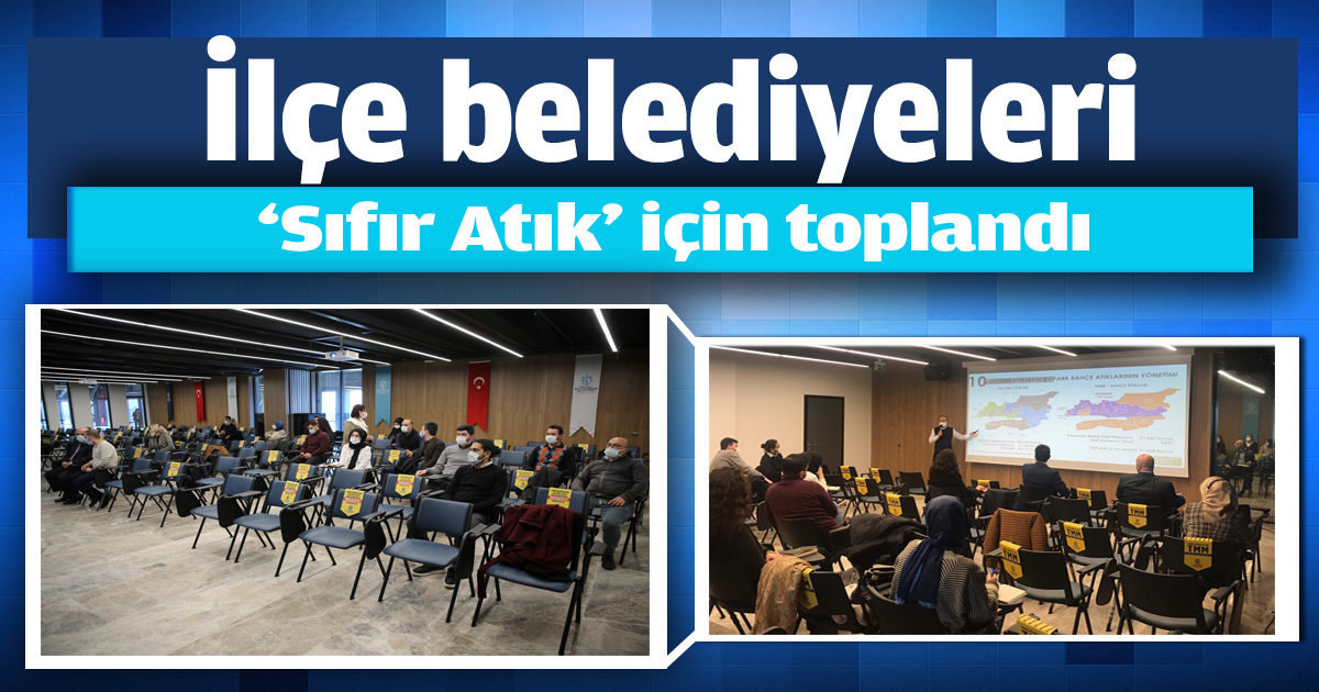 İlçe belediyeleri ‘Sıfır Atık’ için toplandı