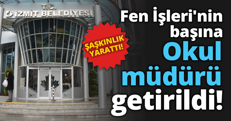 Fen İşleri'nin başına Okul müdürü getirildi!