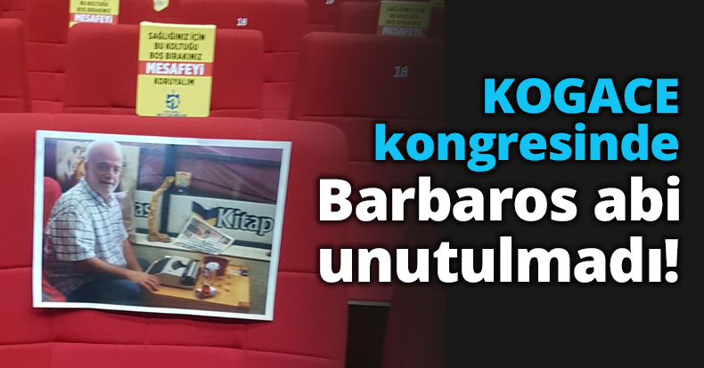 KOGACE kongresinde Barbaros abi unutulmadı!