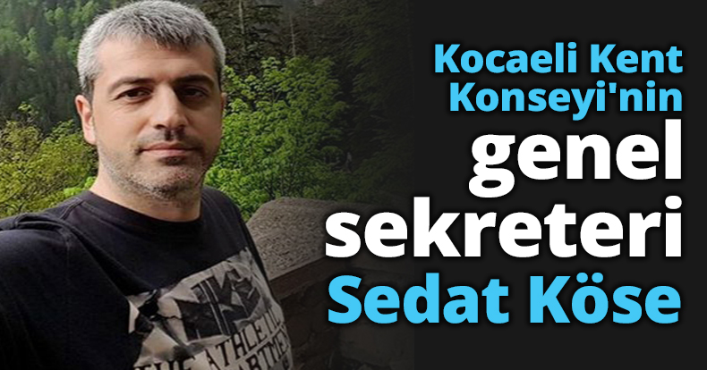 Kocaeli Kent Konseyi'nin genel sekreteri Sedat Köse