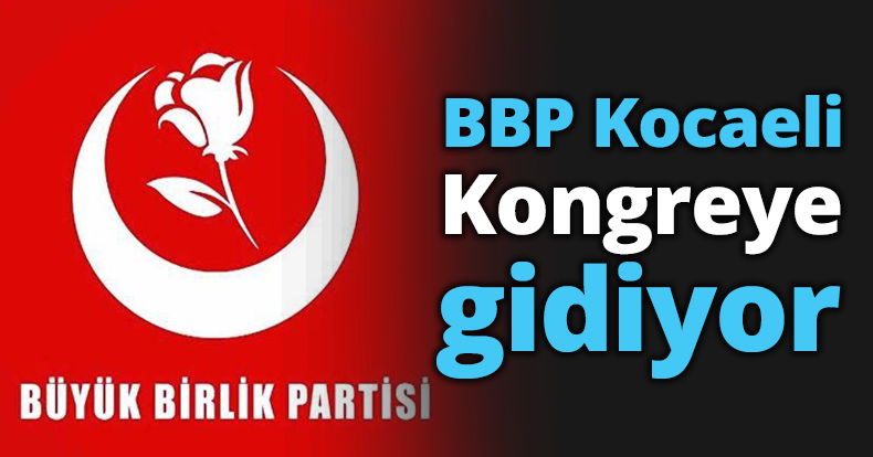 BBP Kocaeli Kongreye gidiyor