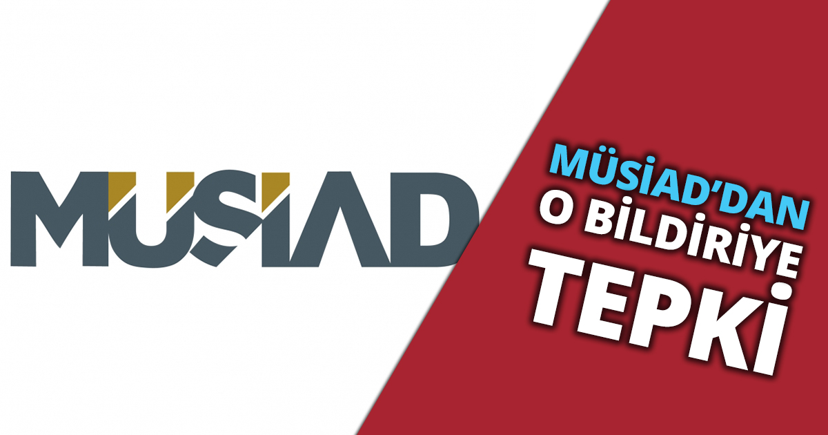 MÜSİAD’DAN O BİLDİRİYE TEPKİ