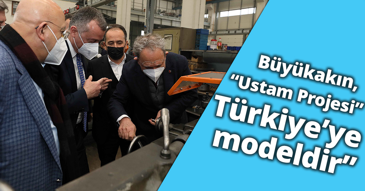 Başkan Büyükakın,  “Ustam Projesi Türkiye’ye modeldir”