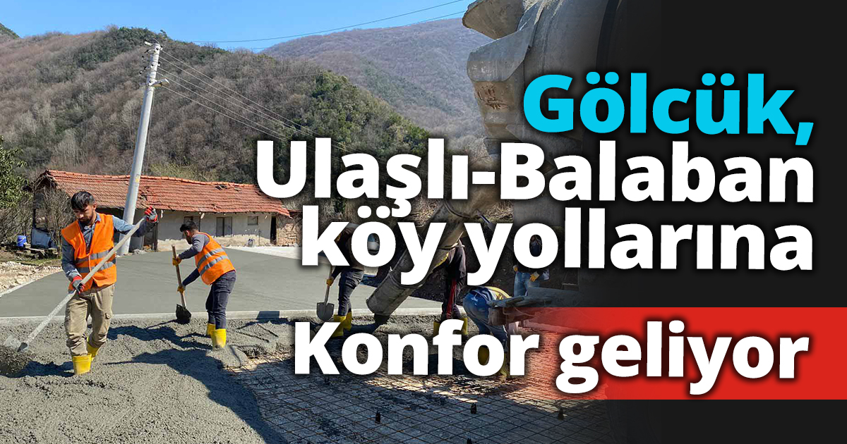 Gölcük, Ulaşlı-Balaban köy yollarına konfor geliyor