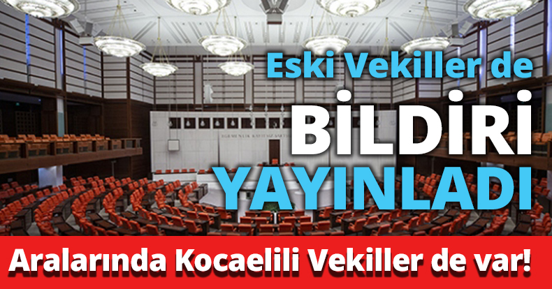 Eski Vekiller de bildiri yayınladı Aralarında Kocaelili Vekiller de var!