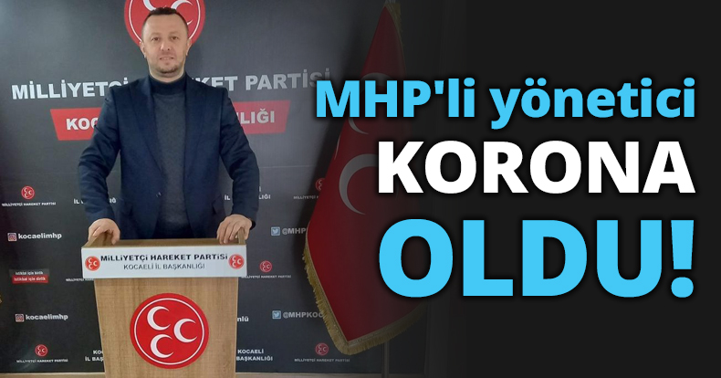 MHP'li yönetici korona oldu!