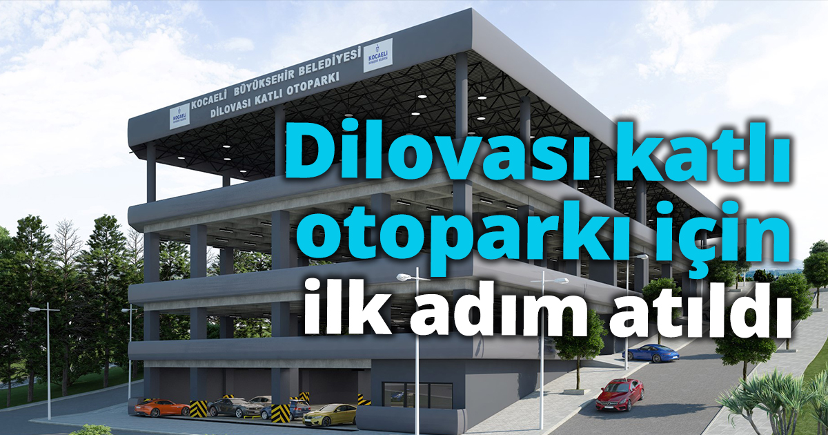 Dilovası katlı otoparkı için ilk adım atıldı