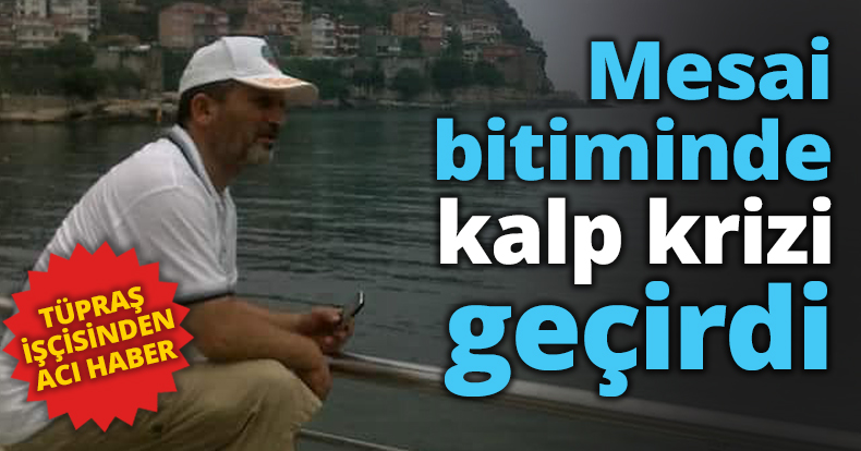 Mesai bitiminde kalp krizi geçirdi