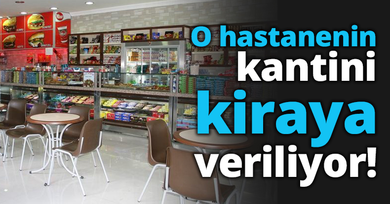 O hastanenin kantini kiraya veriliyor!