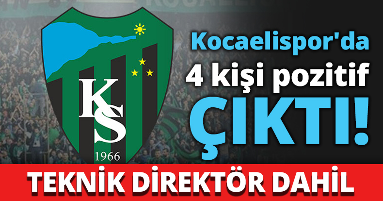 Kocaelispor'da 4 kişi POZİTİF ÇIKTI!