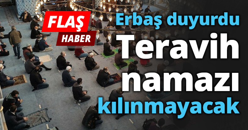 Erbaş duyurdu Teravih namazı kılınmayacak