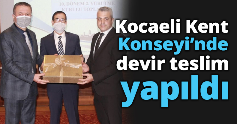Kocaeli Kent Konseyi’nde devir teslim yapıldı