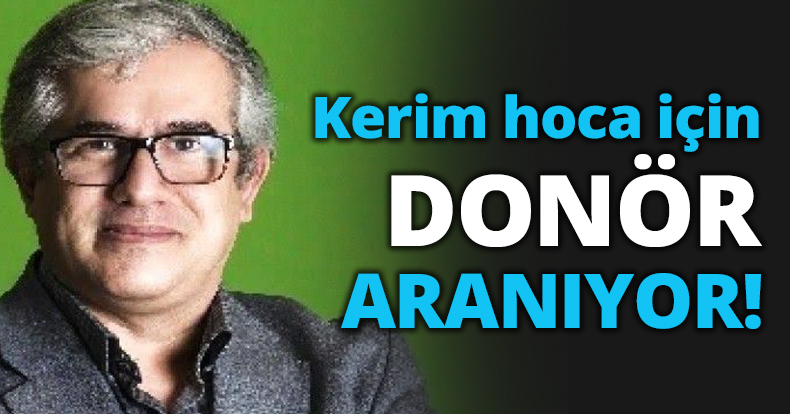 Kerim hoca için donör aranıyor!