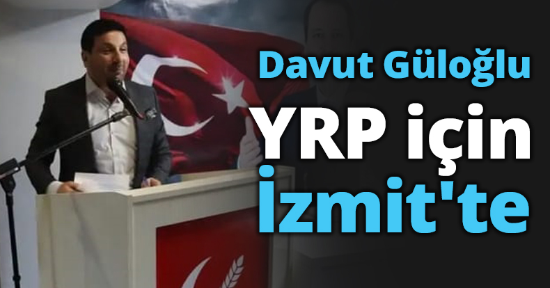 Davut Güloğlu YRP için İzmit'te