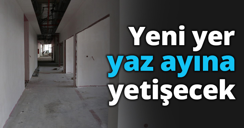 Yeni yer yaz ayına yetişecek