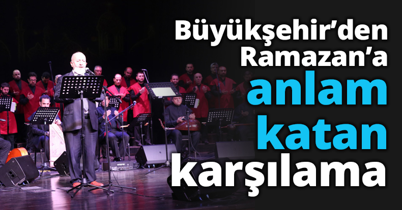Büyükşehir’den Ramazan’a anlam katan karşılama