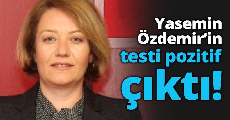 Yasemin Özdemir’in testi pozitif çıktı!