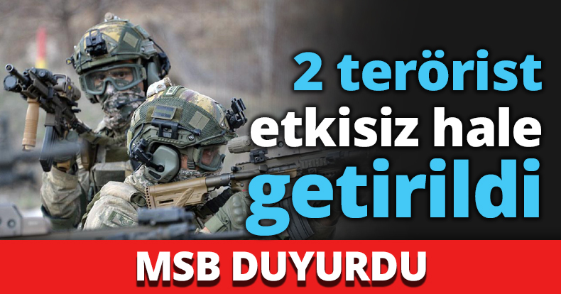2 terörist etkisiz hale getirildi