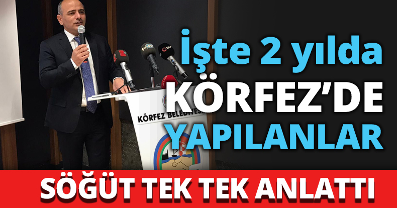 İşte 2 yılda KÖRFEZ’DE YAPILANLAR