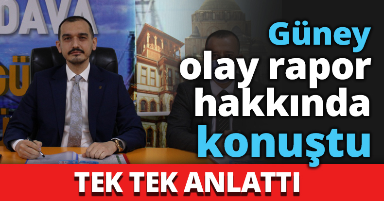 Güney Olay rapor hakkında konuştu